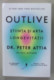 OUTLIVE , STIINTA SI ARTA LONGEVITATII de DR. PETER ATTIA cu BILL GIFFORD , 2023