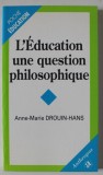 L &#039; EDUCATION UNE QUESTION PHILOSOPHIQUE par ANNE - MARIE DROUIN - HANS , 1998