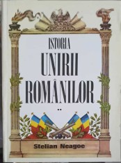 ISTORIA UNIRII ROMANILOR VOL.2 DE LA CUZA VODA INTEMEIETORUL LA FERDINAND I INTREGITORUL-STELIAN NEAGOE-178463