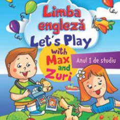 Limba engleza anul I de studiu. Let s Play with Max and Zuri - Anastasia Budisteanu, Iuliana Grama