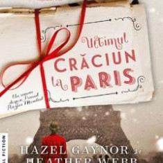 Ultimul Craciun la Paris - Hazel Gaynor, Heather Webb