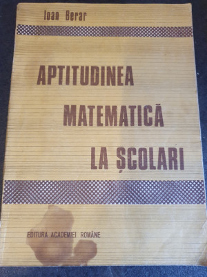 Aptitudinea Matematica La Scolari - Ioan Berar, 1991, 195 pag foto