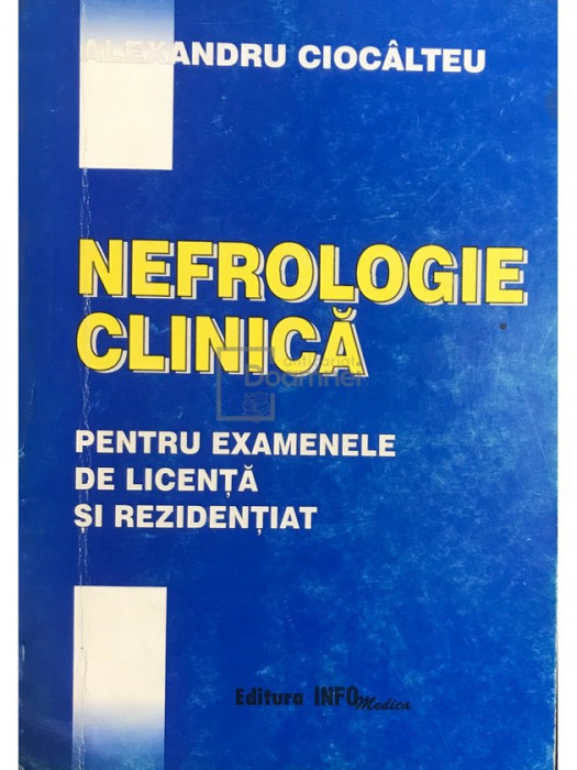 Alexandru Cioc&acirc;lteu - Nefrologie clinică pentru examenele de licență și rezidențiat (editia 1998)