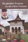 Parintele Teofil Paraian - Sa gandim frumos ca sa traim frumos. Antologie de