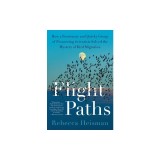 Flight Paths: How a Passionate and Quirky Group of Pioneering Scientists Solved the Mystery of Bird Migration