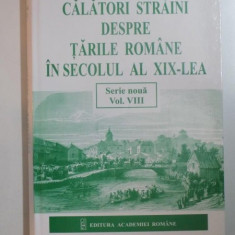 CALATORI STRAINI DESPRE TARILE ROMANE IN SECOLUL AL XIX-LEA , VOL. VIII ( SERIE NOUA ) 1862-1866 de DANIELA BUSA , BOGDAN POPA , RALUCA TOMI , Bucure