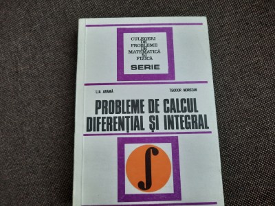 CULEGERE DE PROBLEME DE CALCUL DIFERENTIAL SI INTEGRAL,Lia arama, Morozan foto