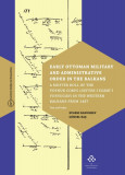 Early Ottoman Military and Administrative Order in the Balkans - A Muster Roll of the Voynuk Corps (Defter-i Es&acirc;m&icirc;-i Voynug&acirc;n) in the Western Balkans