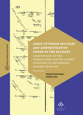 Early Ottoman Military and Administrative Order in the Balkans - A Muster Roll of the Voynuk Corps (Defter-i Es&amp;acirc;m&amp;icirc;-i Voynug&amp;acirc;n) in the Western Balkans foto