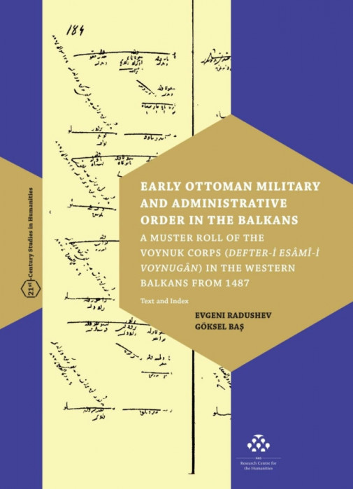 Early Ottoman Military and Administrative Order in the Balkans - A Muster Roll of the Voynuk Corps (Defter-i Es&acirc;m&icirc;-i Voynug&acirc;n) in the Western Balkans