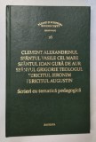SCRIERI CU TEMATICA PEDAGOGICA de CLEMENT ALEXANDRINUL , SFANTUL VASILE CEL MARE , SFANTUL IOAN GURA DE AUR , SFANTUL GRIGORIE TEOLOGUL , FERICITUL IE