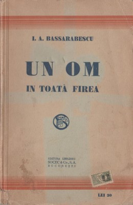 I. A. Bassarabescu - Un om in toata firea (editie princeps) foto