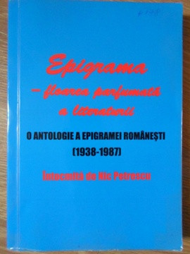 EPIGRAMA - FLOAREA PARFUMATA A LITERATURII. O ANTOLOGIE A EPIGRAMEI ROMANESTI (1938-1987)-NIC PETRESCU foto