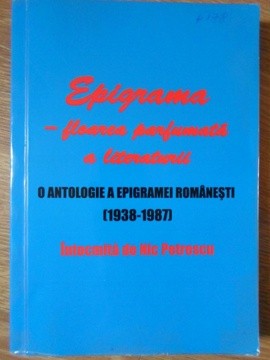 EPIGRAMA - FLOAREA PARFUMATA A LITERATURII. O ANTOLOGIE A EPIGRAMEI ROMANESTI (1938-1987)-NIC PETRESCU