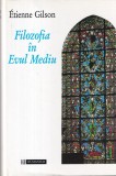 Etienne Gilson - Filozofia in Evul Mediu. De la inceputurile patristice pana la