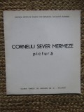Corneliu Sever Mermeze PICTURA , CATALOG DE EXPOZITIE GALERIA SIMEZA 1989