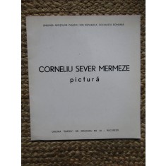 Corneliu Sever Mermeze PICTURA , CATALOG DE EXPOZITIE GALERIA SIMEZA 1989