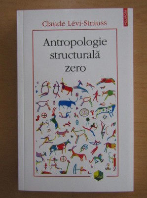 Claude Levi-Strauss - Antropologie structurala zero foto