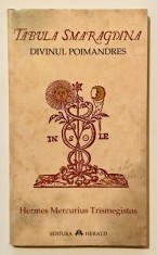 Tabula Smaragdina, Divinul Poimandres, Hermes Mercurius Trismegistos, Quinta Essentia, Herald, spiritualitate, ezoterism,alchimie,alchimisti,hermetism