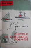 Dincolo de cercurile polare - Aurel Lecca - Carte de calatorie, Beletristica