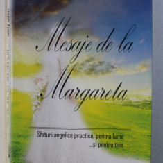 MESAJE DE LA MARGARETA - SFATURI ANGELICE PRACTICE , PENTRU LUME SI PENTRU TINE de GERRY GAVIN , 2015