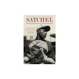 Satchel: The Life and Times of an American Legend