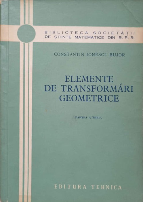 ELEMENTE DE TRANSFORMARI GEOMETRICE-CONSTANTIN IONESCU-BUJOR-277412