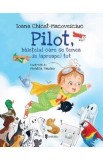 Pilot, baietelul care se temea de (aproape) tot - Ioana Chicet-Macoveiciuc