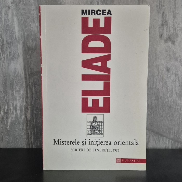 Mircea Eliade - Misterele si initierea orientala (scrieri de tinerete) RARA