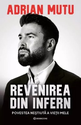 Carte Adrian Mutu: Revenirea Din Infern, Adrian Mutu - Editura Bookzone foto