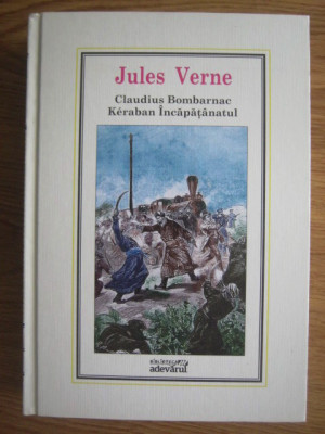 Jules Verne - Claudius Bombarnac. Keraban Incapatanatul (2010, editie cartonata) foto