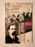 Iurie Colesnic - Pantelimon Halippa: Apostolul Unirii