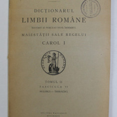 DICTIONARUL LIMBII ROMANE , TOMUL II , FASCICULA VI - HOLERCA - IMBRACINA , 1929