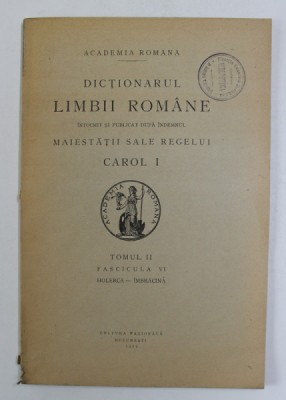 DICTIONARUL LIMBII ROMANE , TOMUL II , FASCICULA VI - HOLERCA - IMBRACINA , 1929 foto