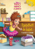 Fancy Nancy Clancy. Pantofiorii de balet. O poveste cu activități - Paperback brosat - Disney - Litera mică