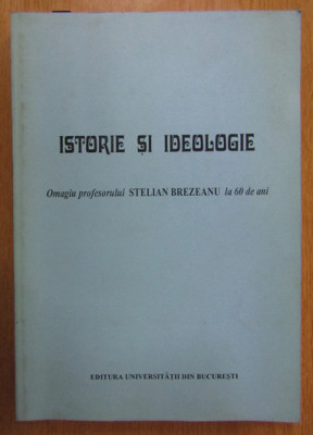 Istorie si ideologie Omagiu Prof. Stelian Brezeanu la 60 de ani foto