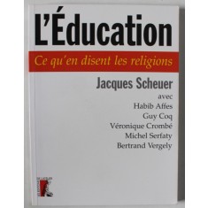 L &#039;EDUCATION , CE QU &#039;EN DISENT LES RELIGIONS par JACQUES SCHEUER avec HABIB AFFES ...BERTRAND VERGELY , 2003