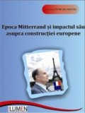 Cumpara ieftin Epoca Mitterrand si impactul sau asupra constructiei europene/Loredana Patrutiu-Baltes