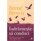 Cumpara ieftin Indrazneste sa conduci. Prin munca neinfricata, conversatii dificile si implicare deplina, Brene Brown