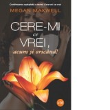 Cere-mi ce vrei, acum si oricand! (volumul II) - Megan Maxwell