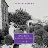 Balcicul Reginei Maria - Hardcover - Diana Mandache - Curtea Veche