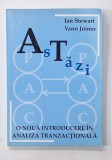 ASTAZI , O NOUA INTRODUCERE IN ANALIZA TRANZACTIONALA de IAN STEWART si VANN JOINES , 2007