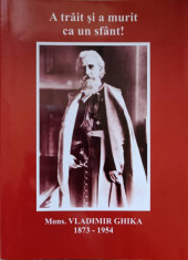 A TRAIT SI A MURIT CA UN SFANT! VLADIMIR GHIKA 1873-1954-IOAN ROBU foto