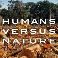 Humans Versus Nature: A Global Environmental History