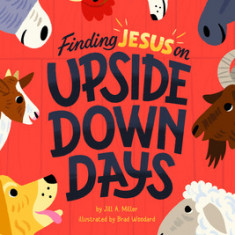 Finding Jesus on Upside Down Days: Family Devotions from the Barnyard