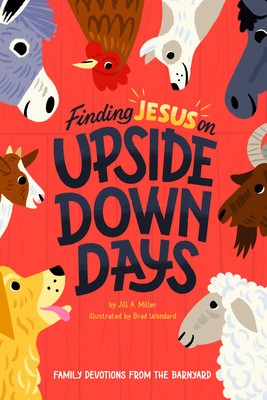 Finding Jesus on Upside Down Days: Family Devotions from the Barnyard foto