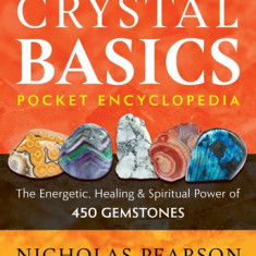 Crystal Basics Pocket Encyclopedia: The Energetic, Healing, and Spiritual Power of 450 Gemstones