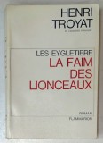LA FAIM DES LIONCEAUX par HENRI TROYAT , roman , 1966