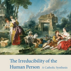 The Irreducibility of the Human Person: A Catholic Synthesis