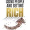 Using People and Getting Rich: How I Made Millions Using Seven Kinds of People